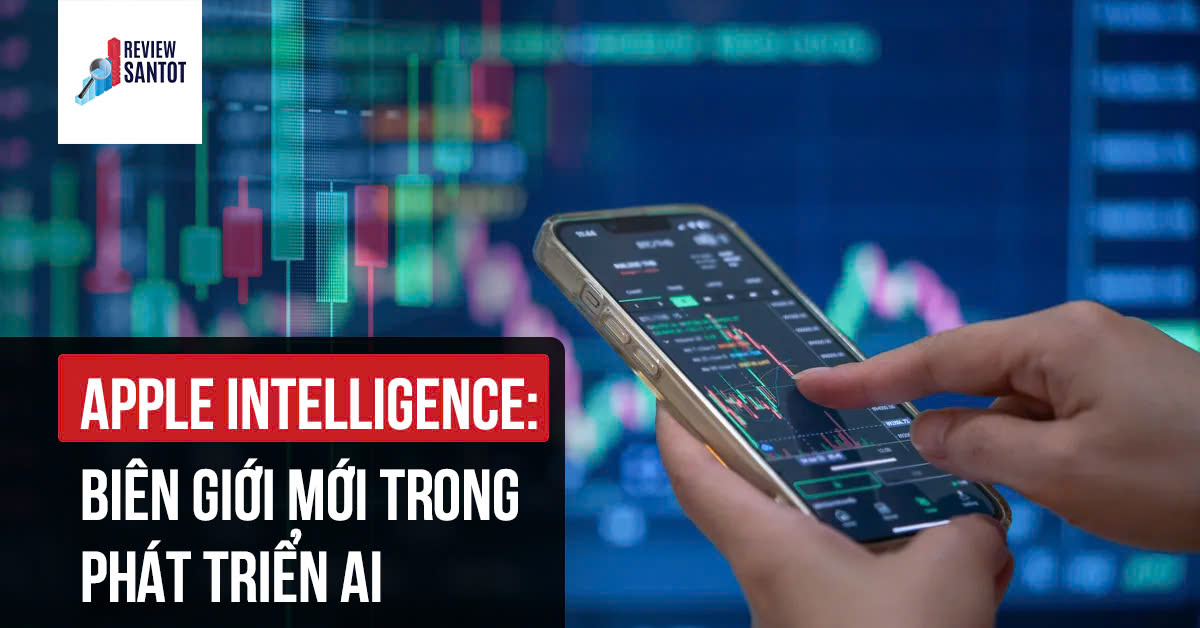 apple-intelligence-bien-gioi-moi-trong-phat-trien-ai-reviewsantot