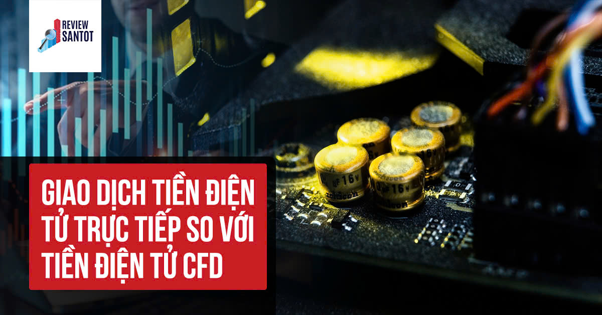 giao-dich-tien-dien-tu-truc-tiep-so-vo-tien-dien-tu-cfd-reviewsantot-reviewsantot