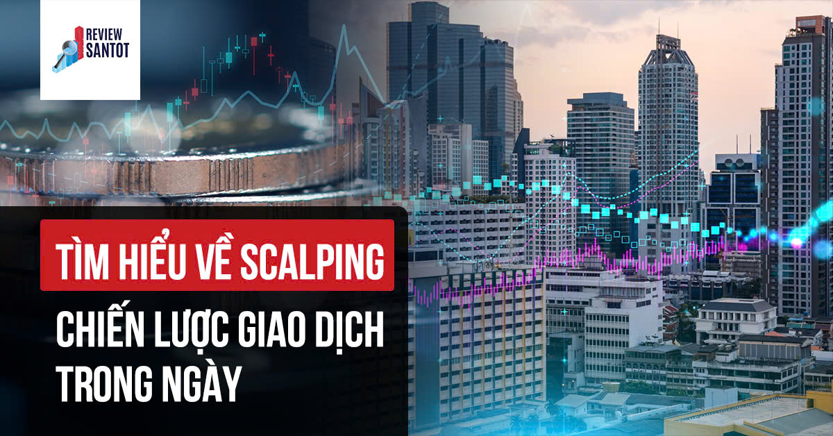 tim-hieu-ve-scalping-chien-luoc-giao-dich-trong-ngay-reviewsantot-reviewsantot